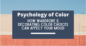 Psychology of Color- How wardrobe & decorating color choices can affect your mood